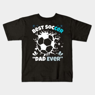 Father's Day Soccer Best Soccer Dad Ever for men, kids boys and  girls Kids T-Shirt